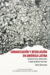 Urbanización y revolución en América Latina. Santiago de Chile, Buenos Aires y Ciudad de México (1950-1980)
